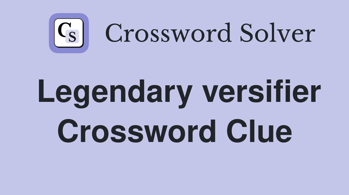 Legendary versifier Crossword Clue