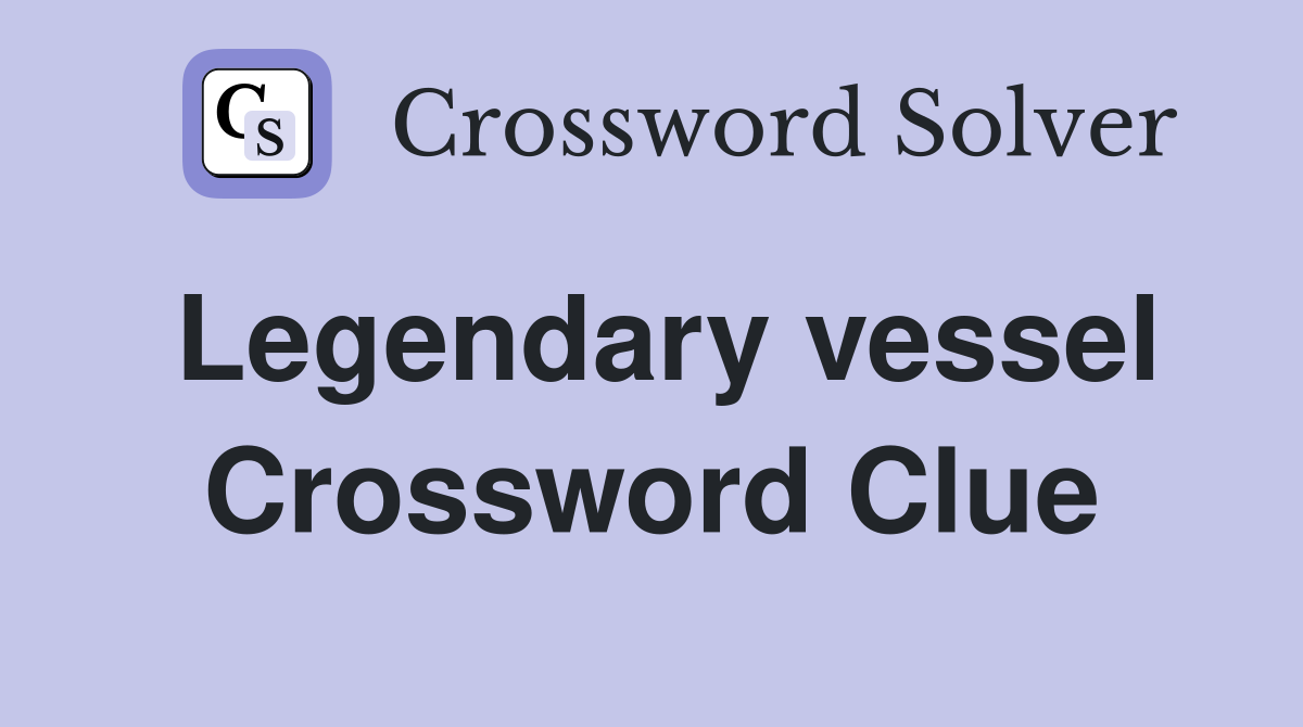 Legendary vessel Crossword Clue
