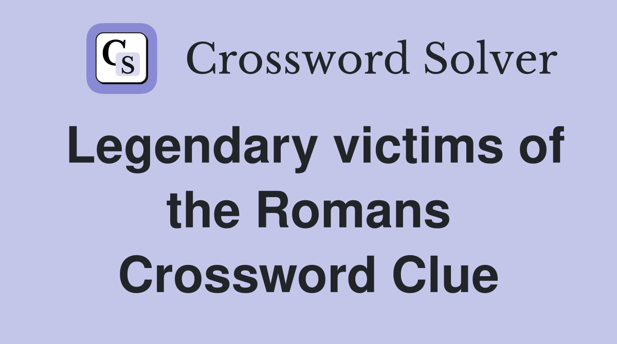 Legendary victims of the Romans Crossword Clue