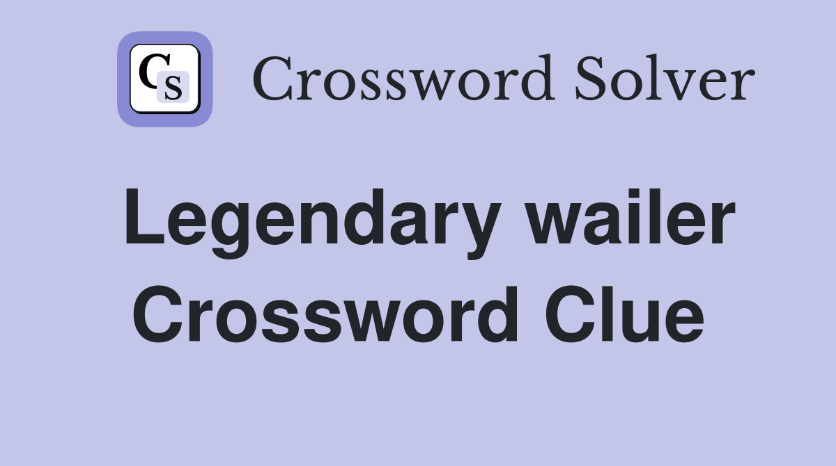 Legendary wailer Crossword Clue