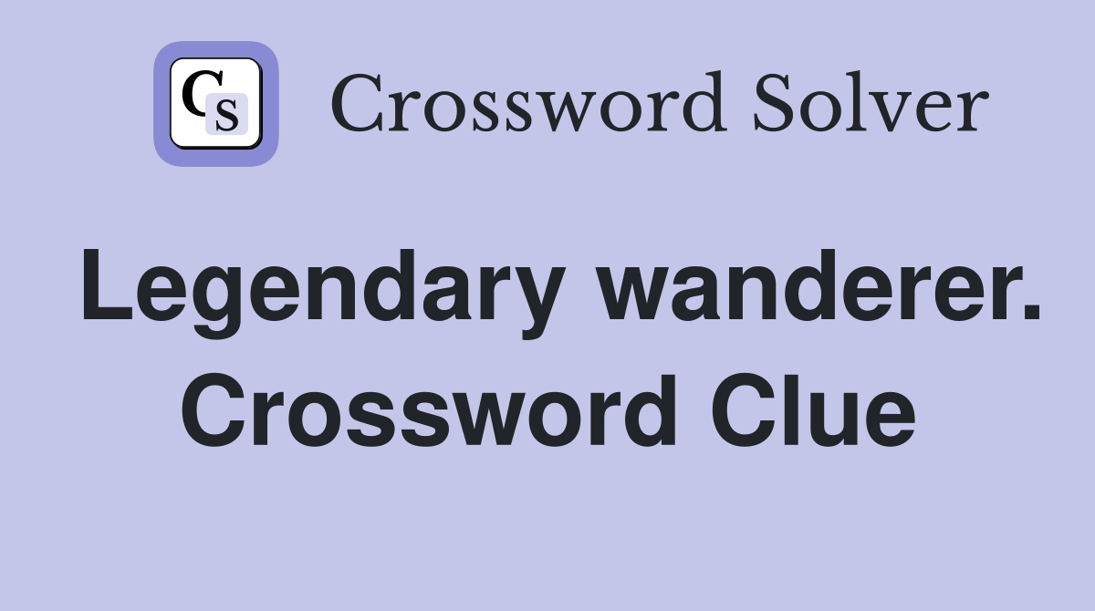 Legendary wanderer. Crossword Clue