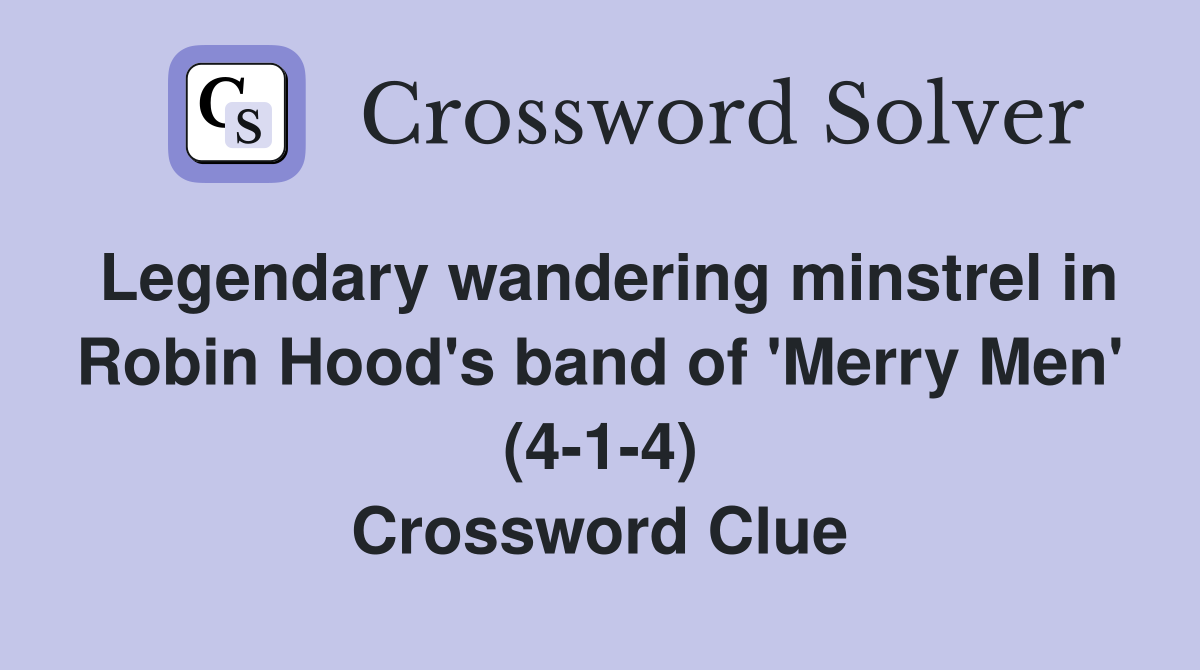 Legendary wandering minstrel in Robin Hood's band of 'Merry Men' (4-1-4) Crossword Clue