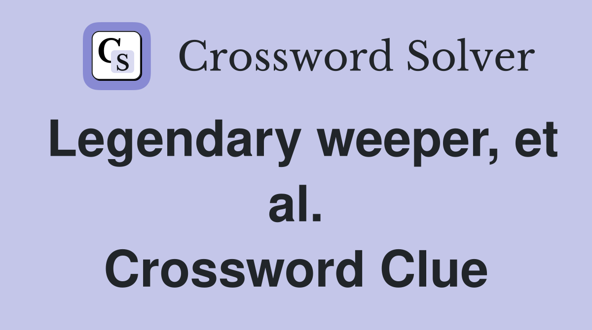 Legendary weeper, et al. Crossword Clue