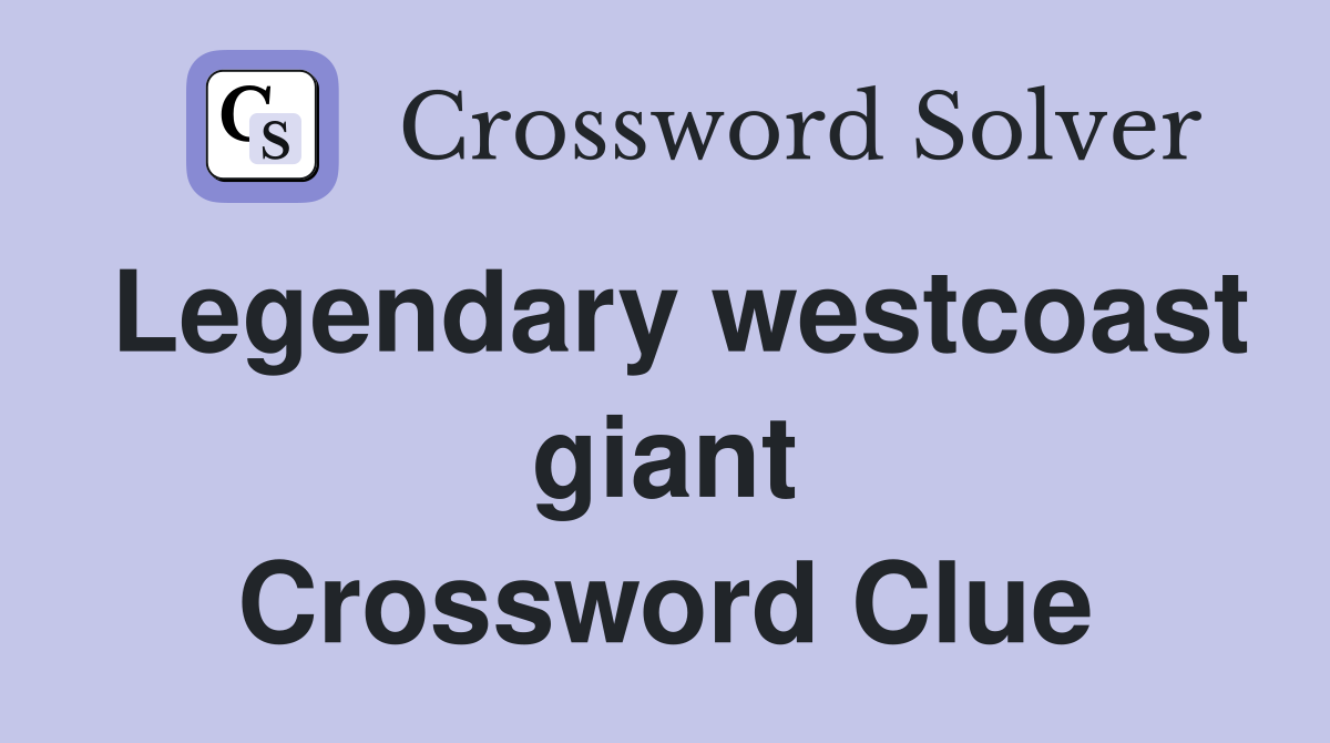 Legendary westcoast giant Crossword Clue