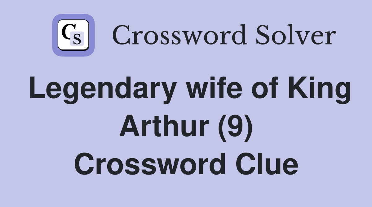 Legendary wife of King Arthur (9) Crossword Clue