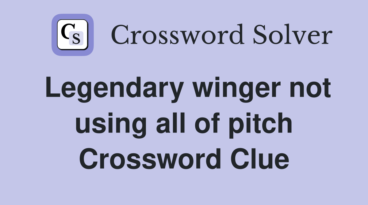 Legendary winger not using all of pitch Crossword Clue