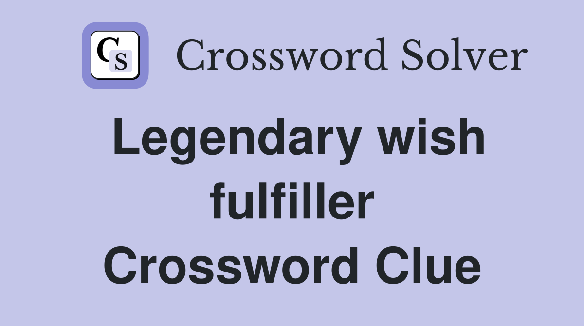 Legendary wish fulfiller Crossword Clue