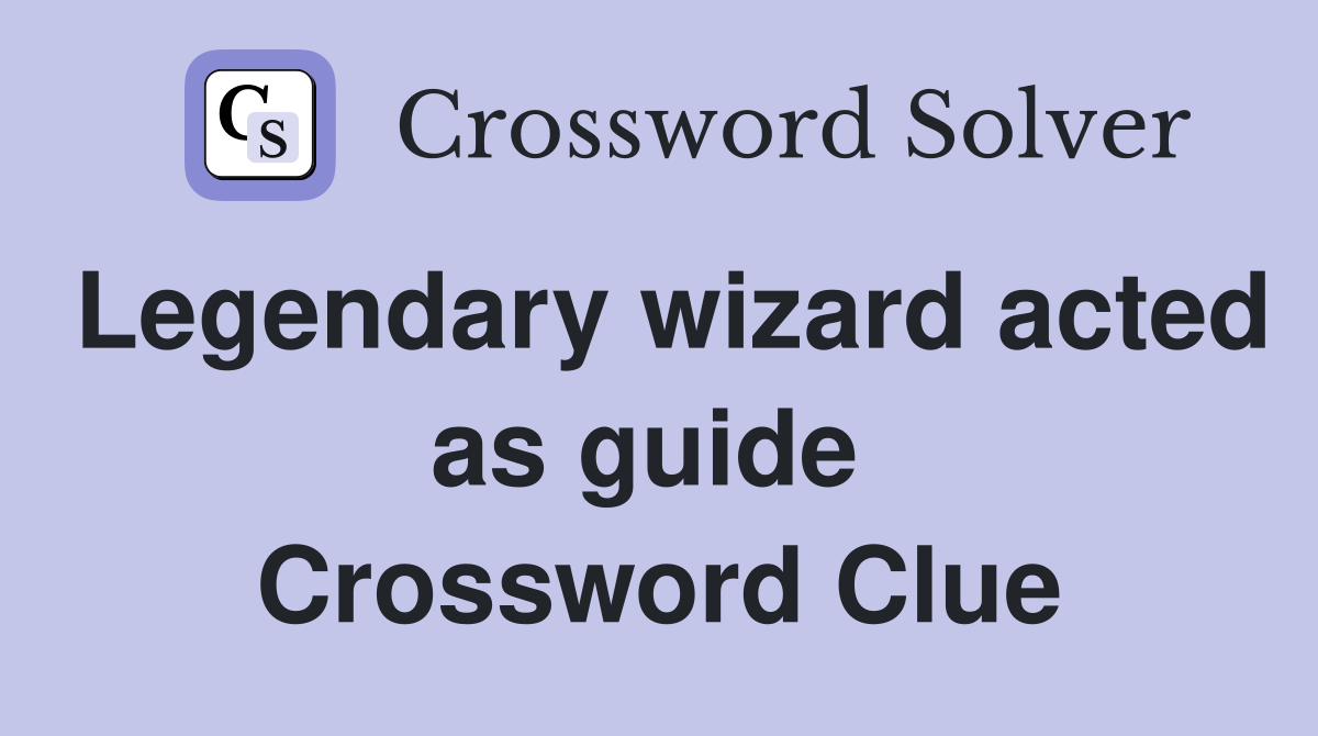 Legendary wizard acted as guide  Crossword Clue