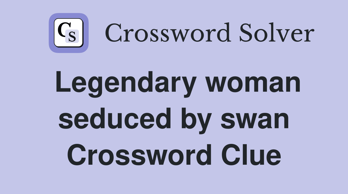 Legendary woman seduced by swan Crossword Clue