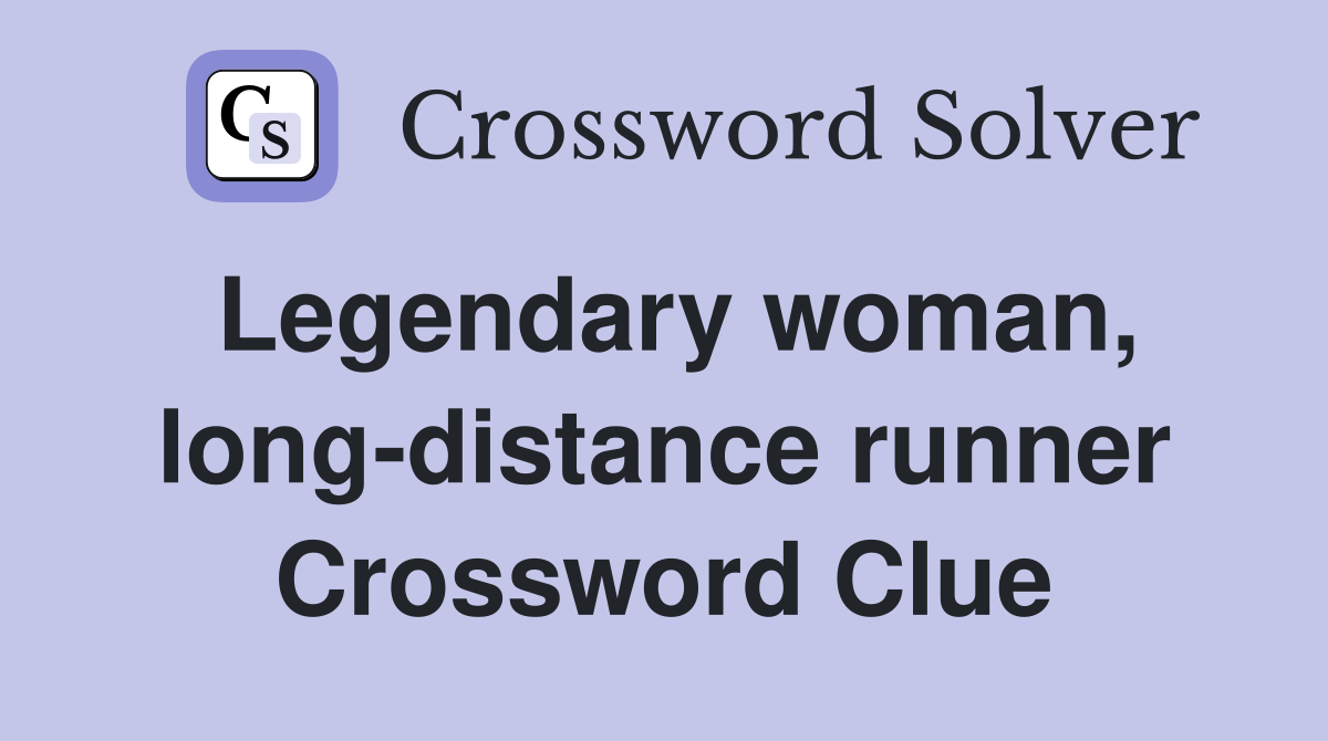 Legendary woman, long-distance runner Crossword Clue