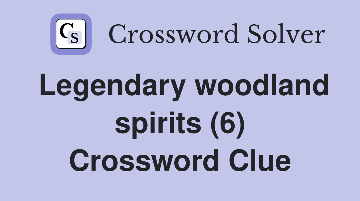 Legendary woodland spirits (6) Crossword Clue