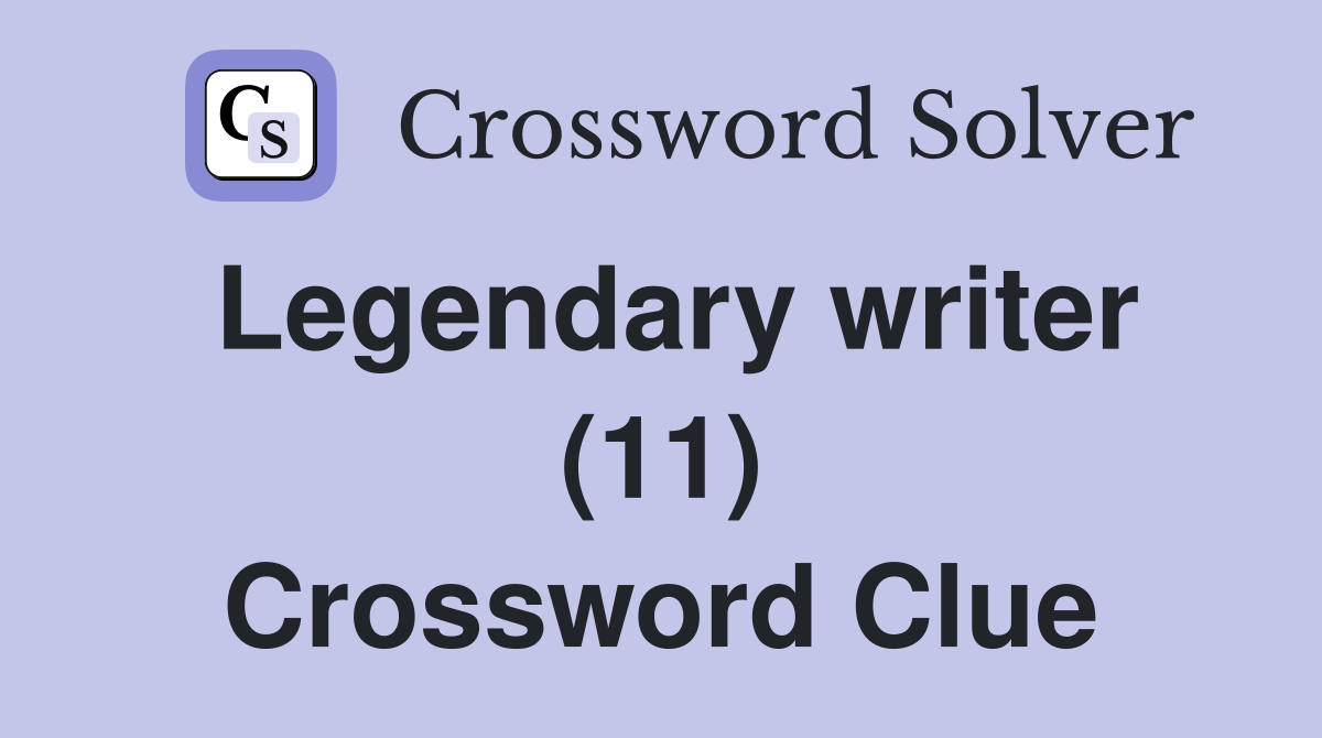 Legendary writer (11) Crossword Clue