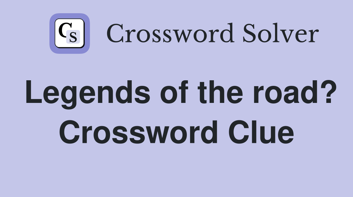 Legends of the road? Crossword Clue