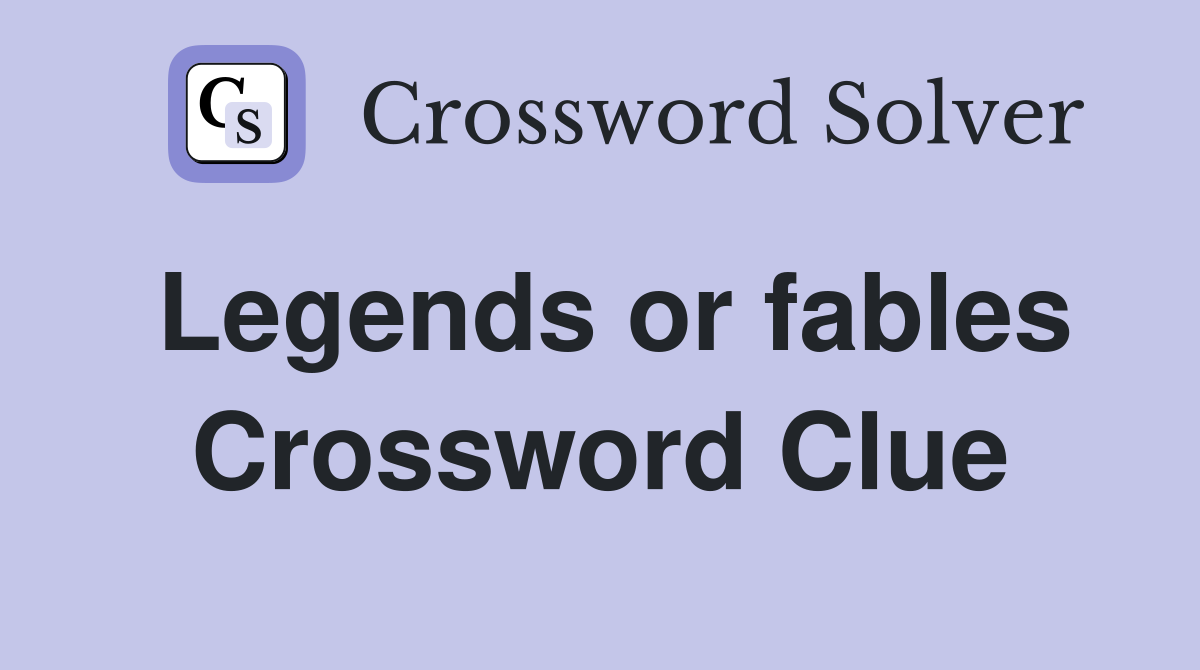 Legends or fables Crossword Clue