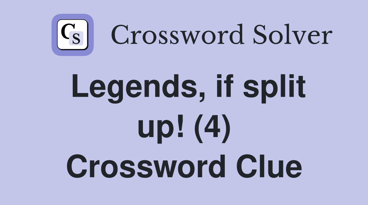 Legends, if split up! (4) Crossword Clue