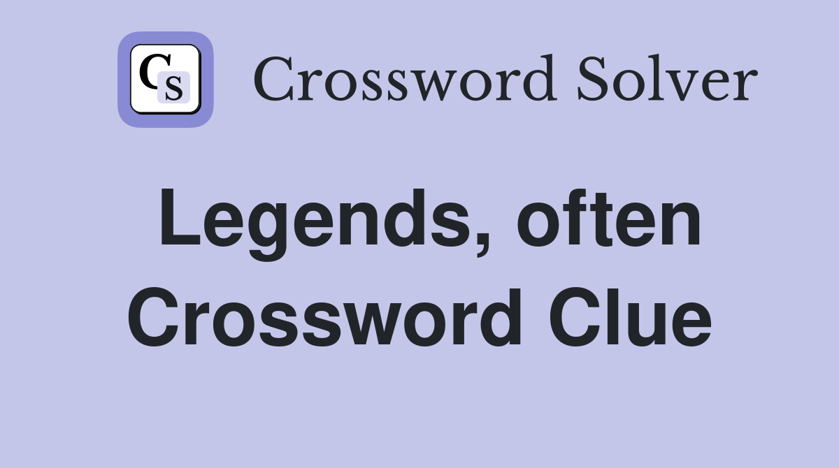 Legends, often Crossword Clue
