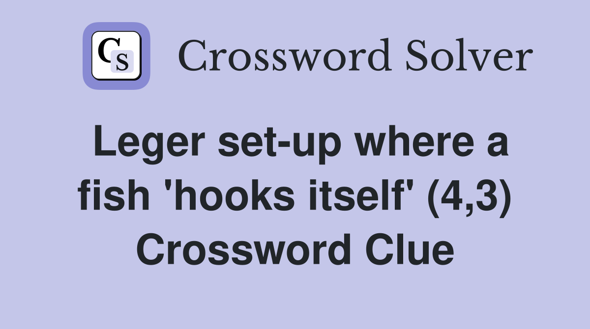 Leger set-up where a fish 'hooks itself' (4,3) Crossword Clue