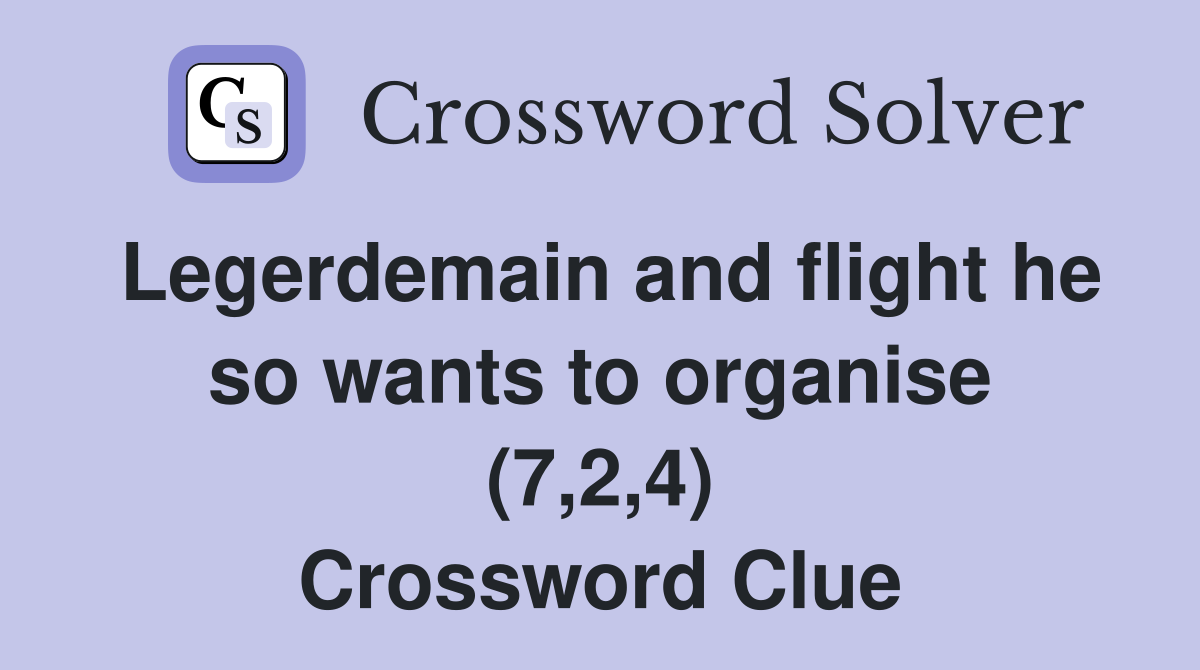 Legerdemain and flight he so wants to organise (7,2,4) Crossword Clue