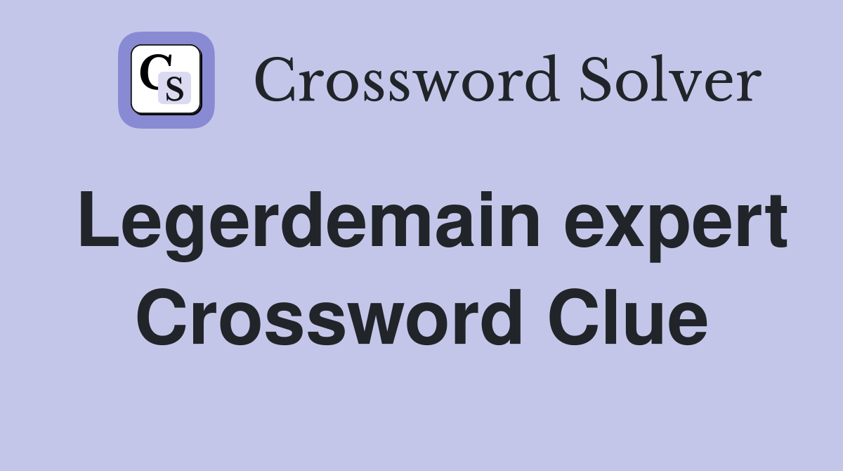 Legerdemain expert Crossword Clue