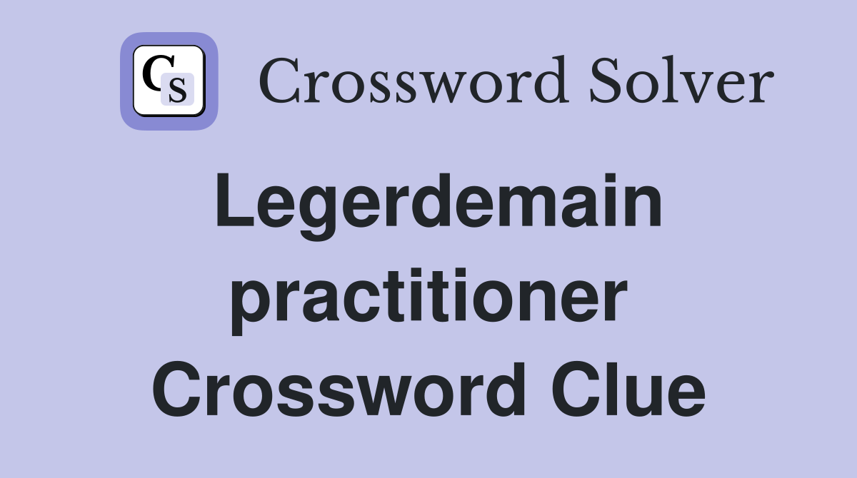 Legerdemain practitioner Crossword Clue