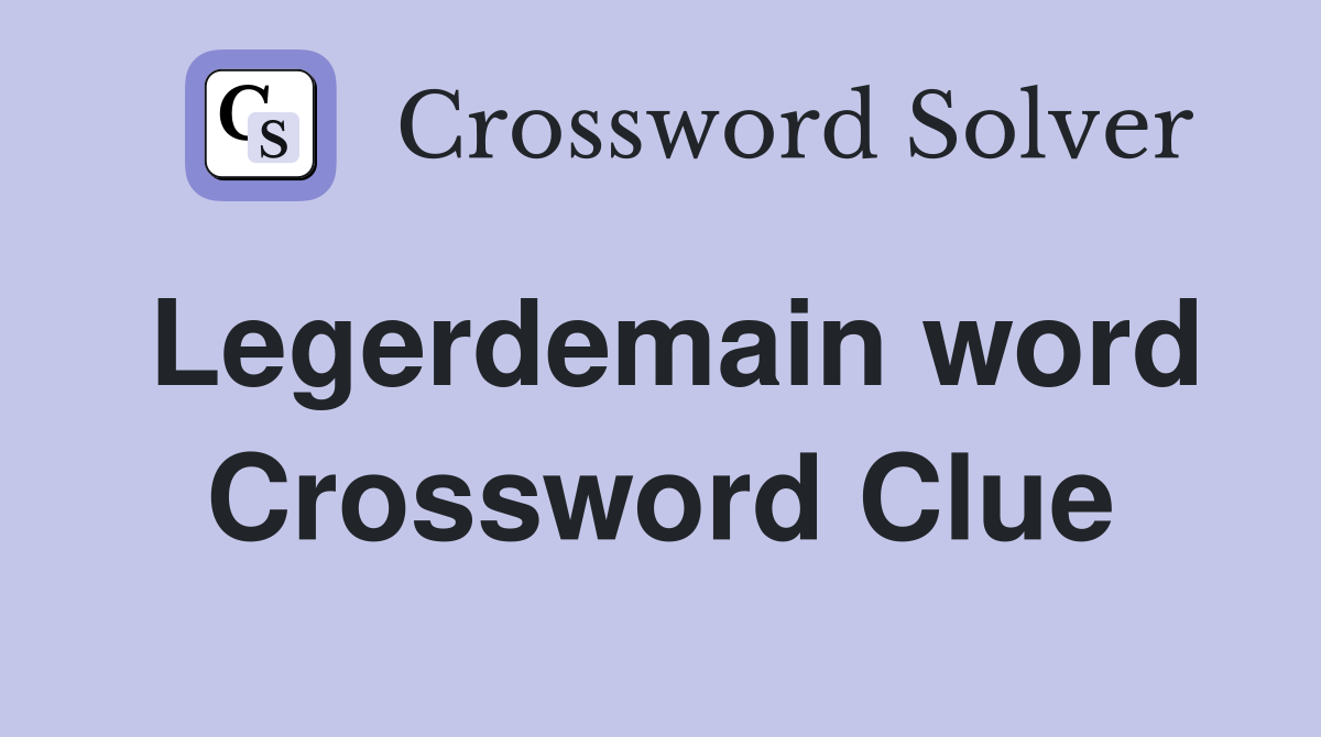 Legerdemain word Crossword Clue