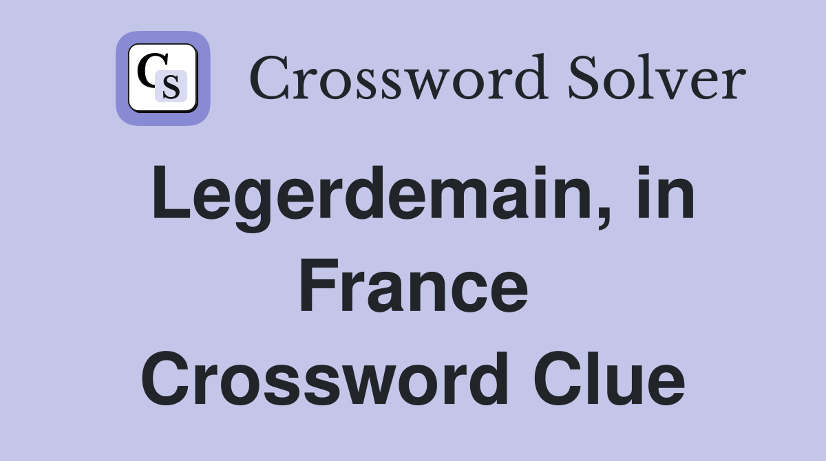 Legerdemain, in France Crossword Clue