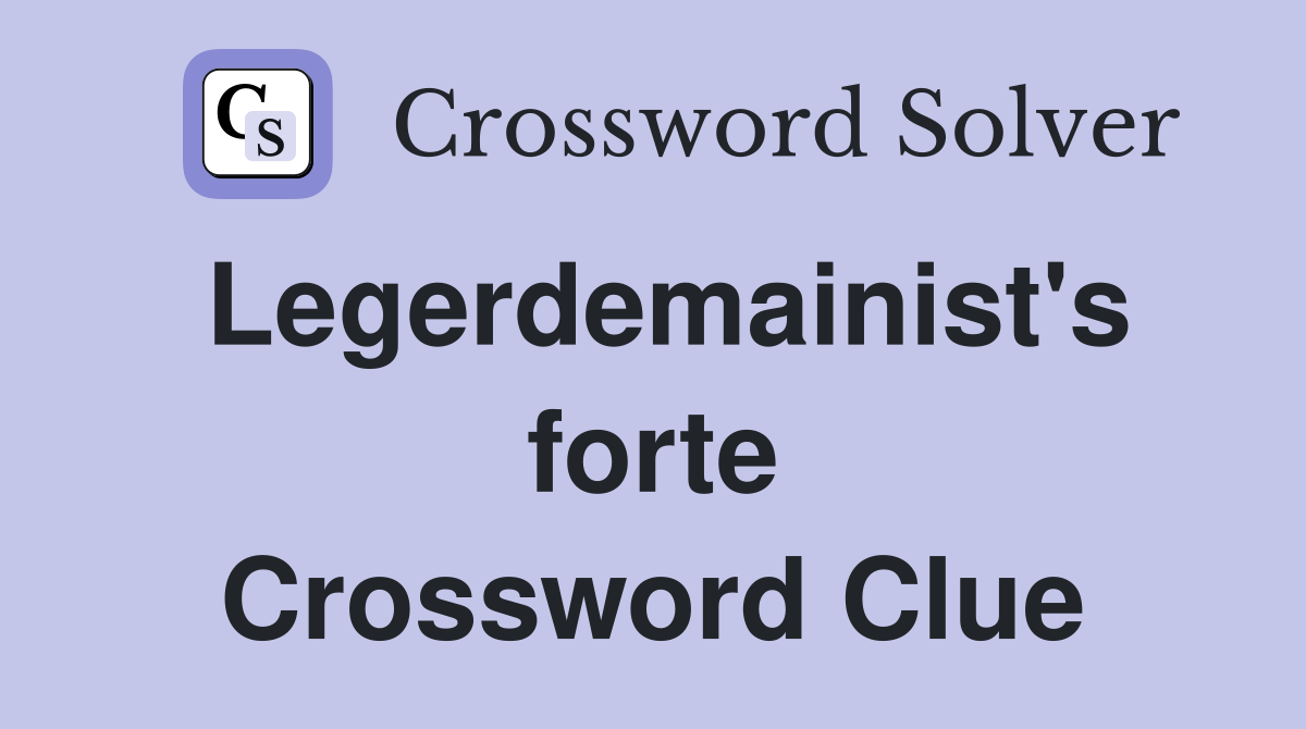 Legerdemainist's forte Crossword Clue