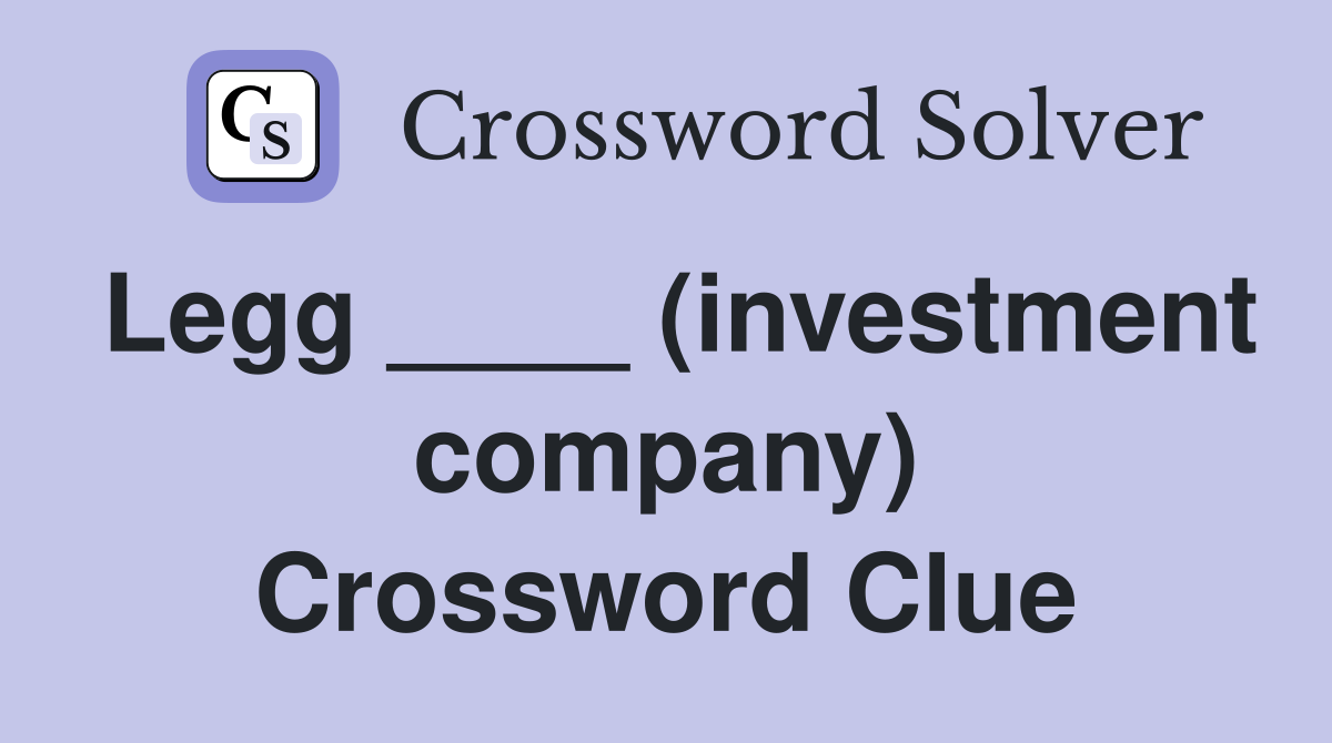 Legg ____ (investment company) Crossword Clue
