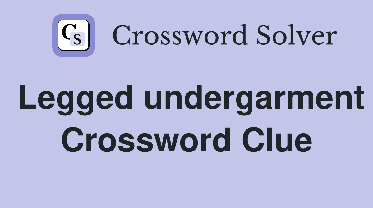 Legged undergarment Crossword Clue