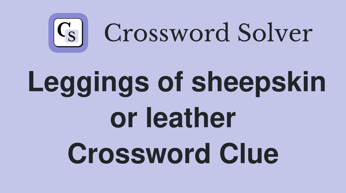 Leggings of sheepskin or leather Crossword Clue