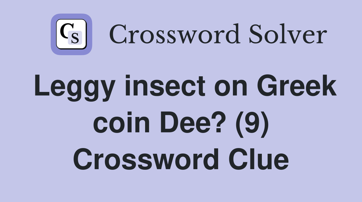 Leggy insect on Greek coin Dee? (9) Crossword Clue
