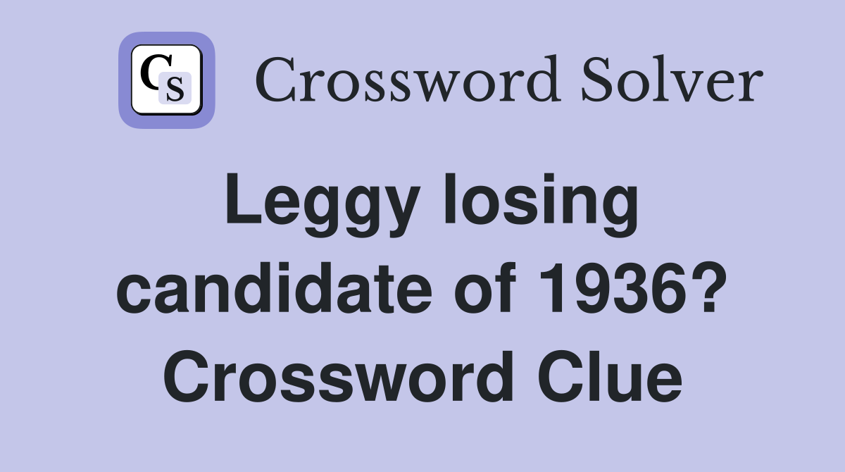 Leggy losing candidate of 1936? Crossword Clue