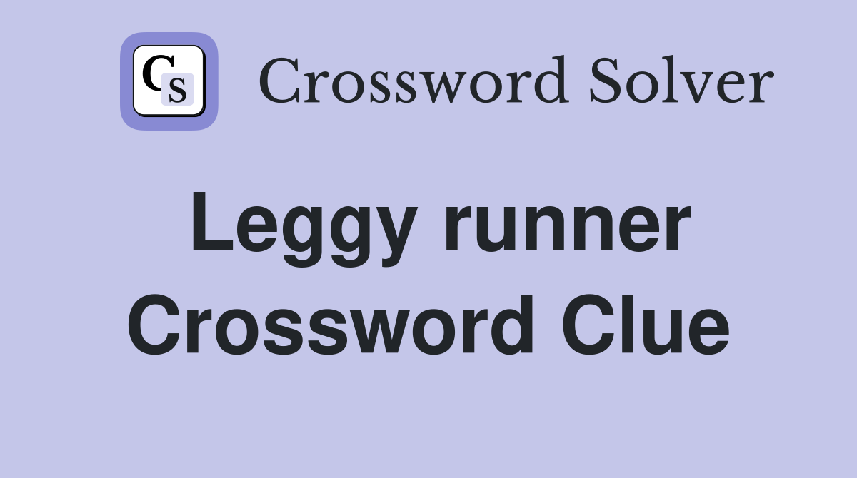 Leggy runner Crossword Clue