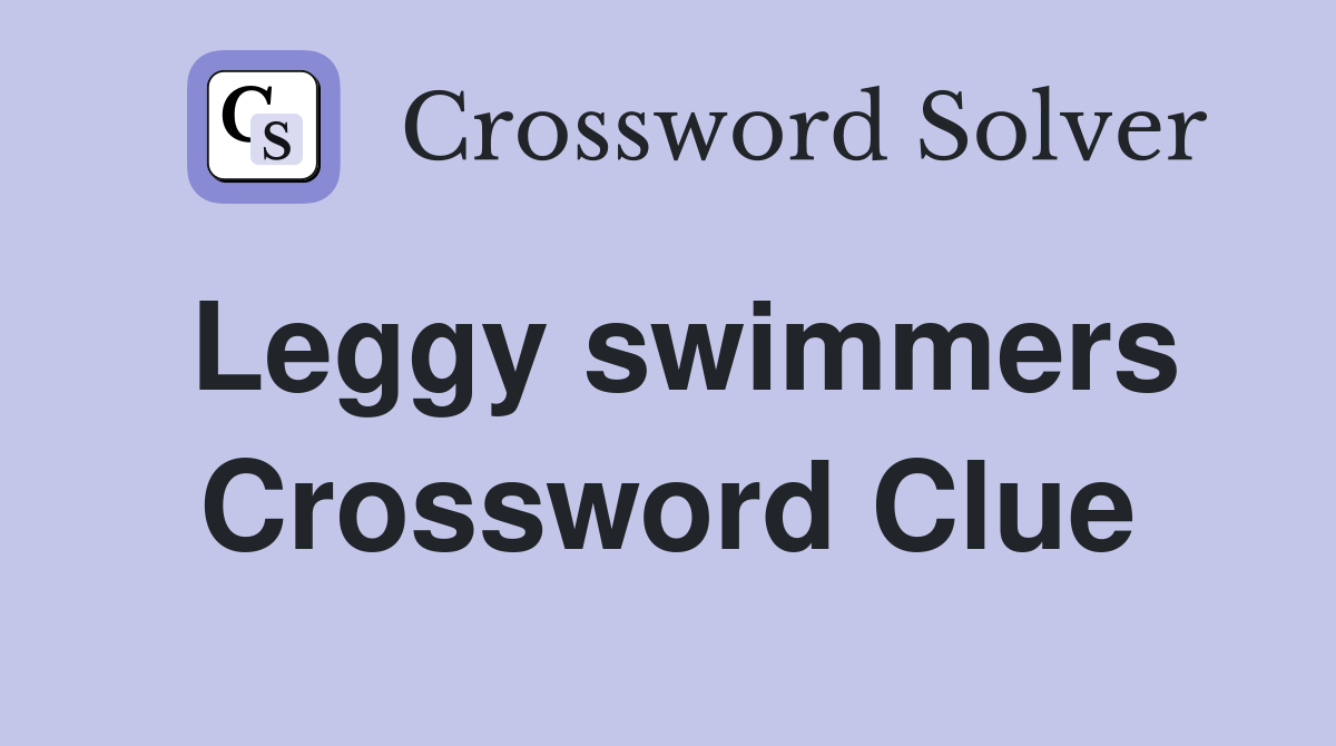 Leggy swimmers Crossword Clue