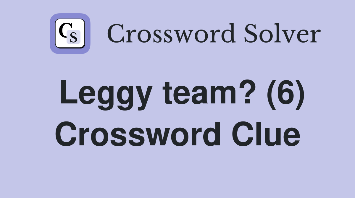 Leggy team? (6) Crossword Clue