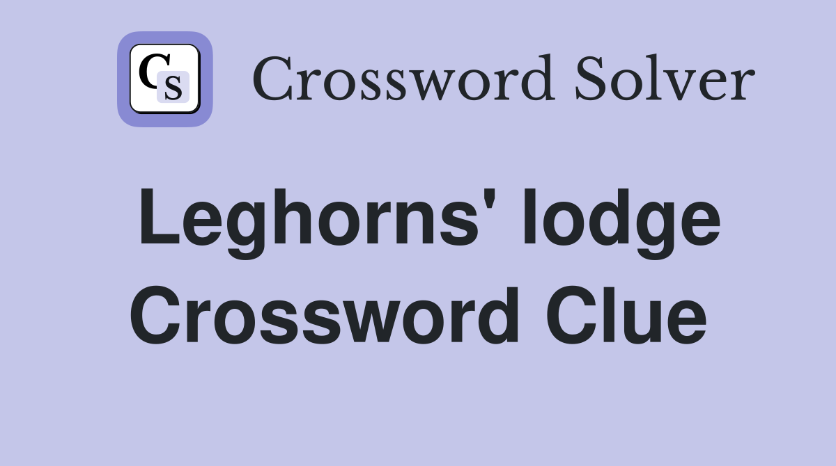 Leghorns' lodge Crossword Clue