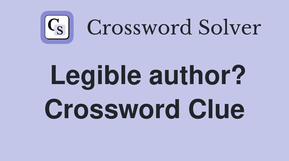 Legible author? Crossword Clue