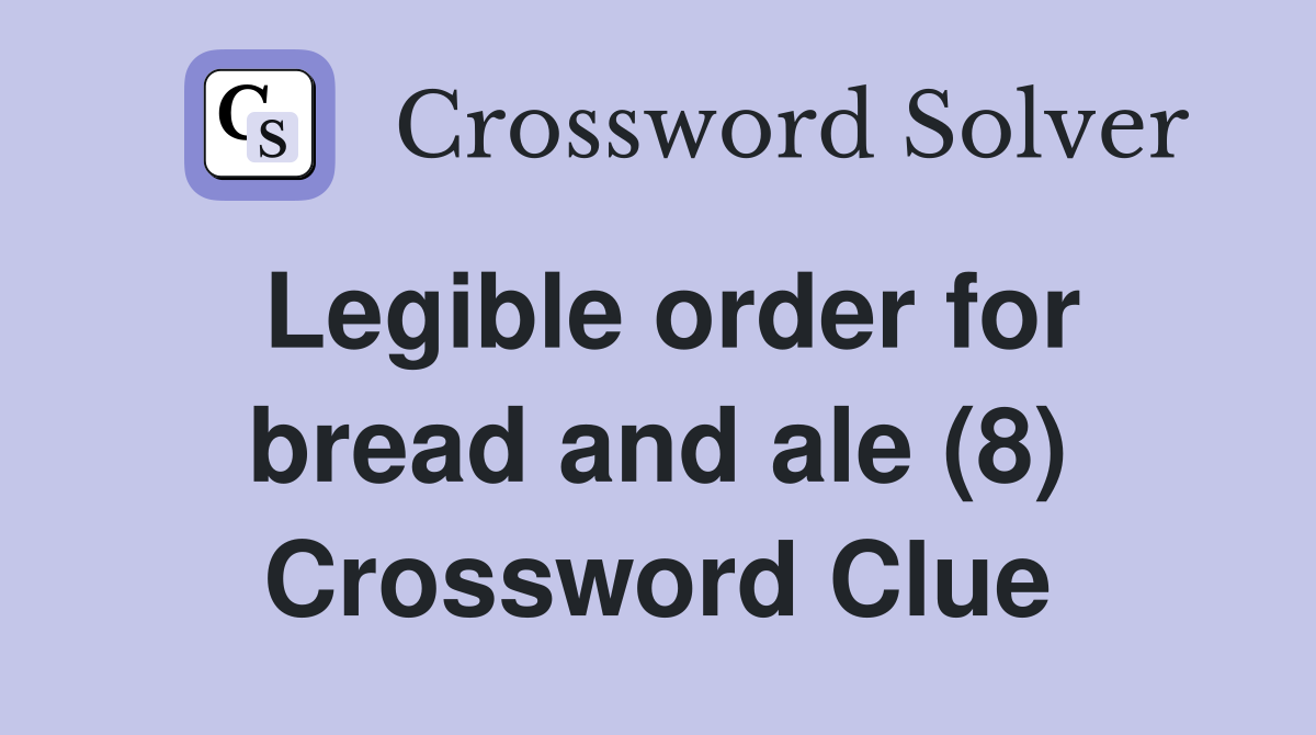 Legible order for bread and ale (8) Crossword Clue