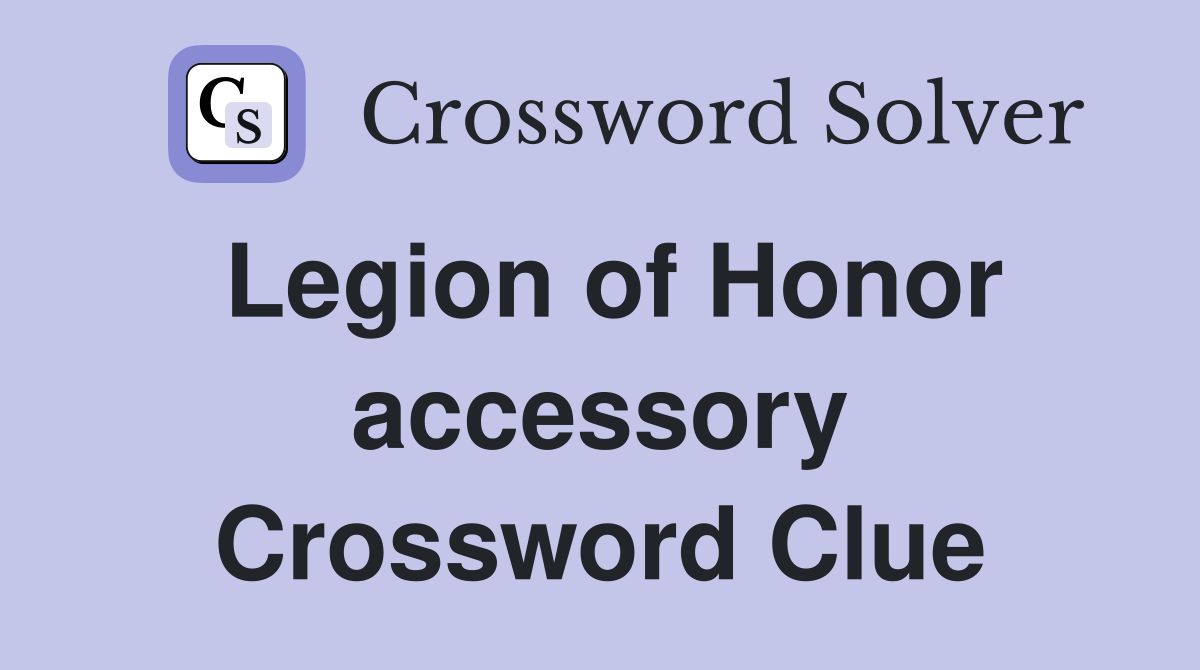 Legion of Honor accessory Crossword Clue