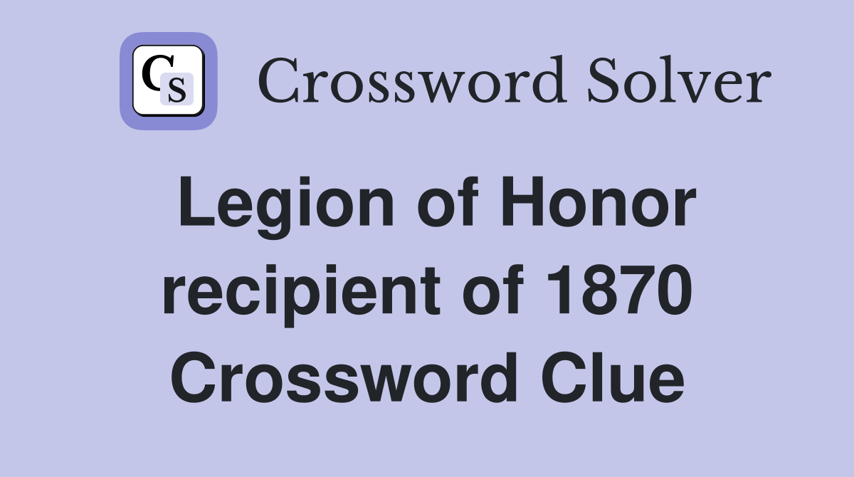 Legion of Honor recipient of 1870 Crossword Clue