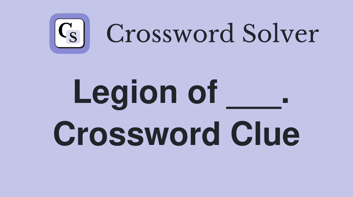 Legion of ___. Crossword Clue