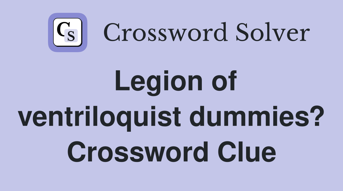 Legion of ventriloquist dummies? Crossword Clue