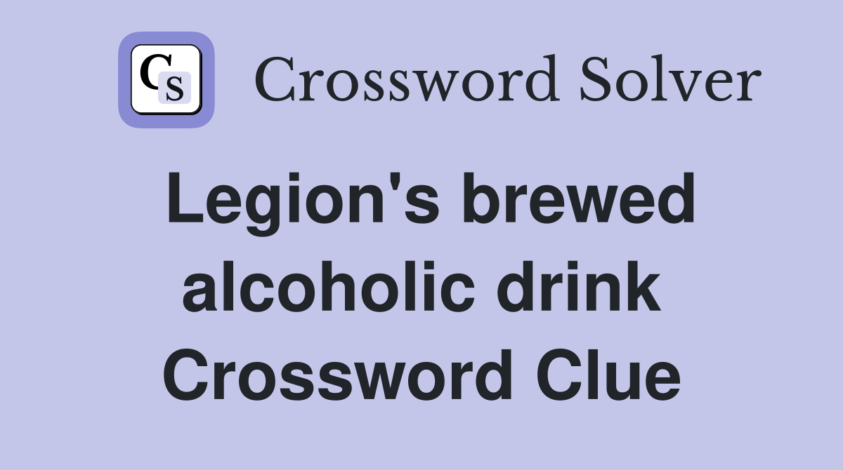 Legion's brewed alcoholic drink Crossword Clue