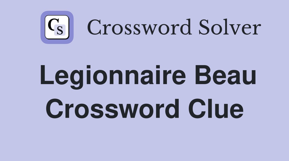 Legionnaire Beau Crossword Clue