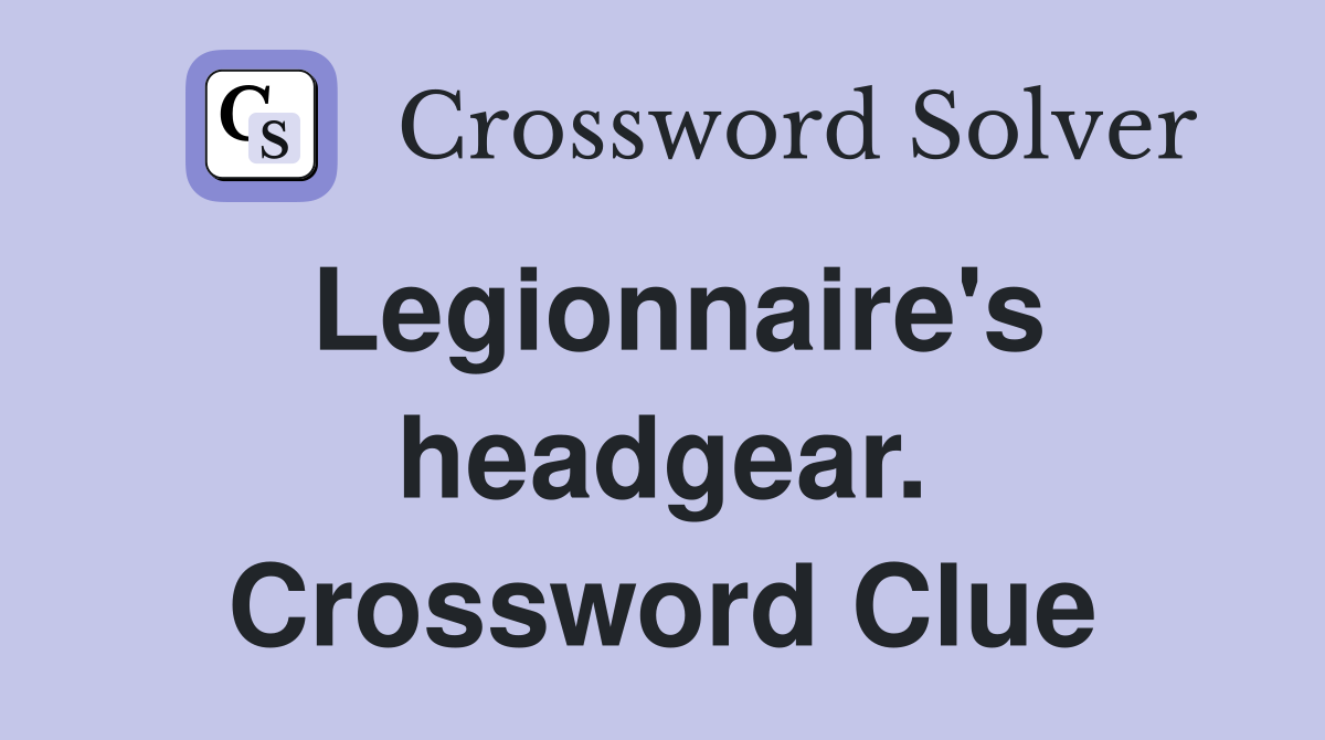 Legionnaire's headgear. Crossword Clue