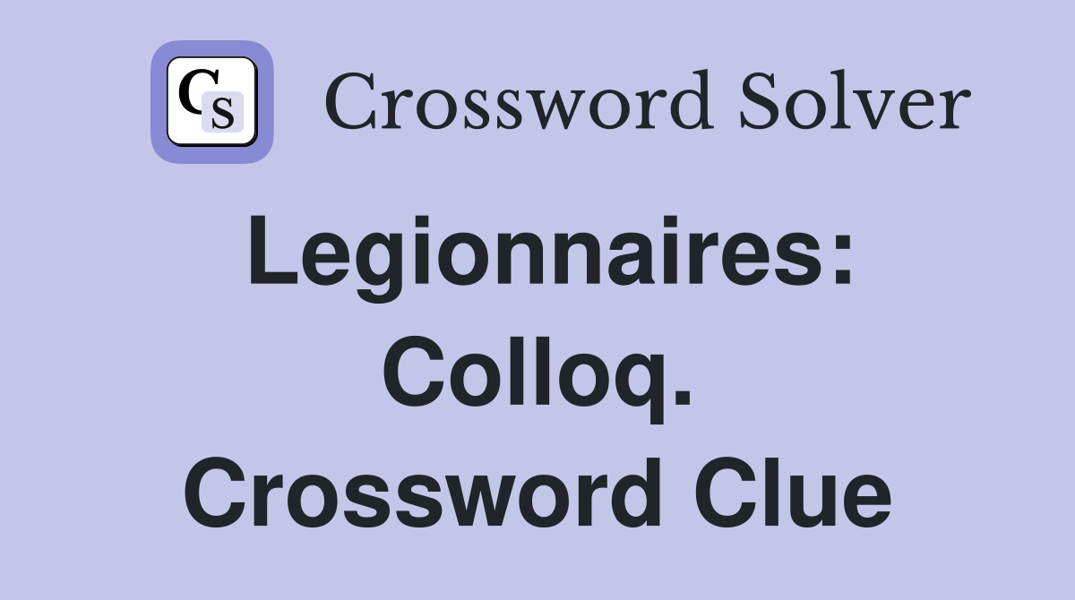 Legionnaires: Colloq. Crossword Clue