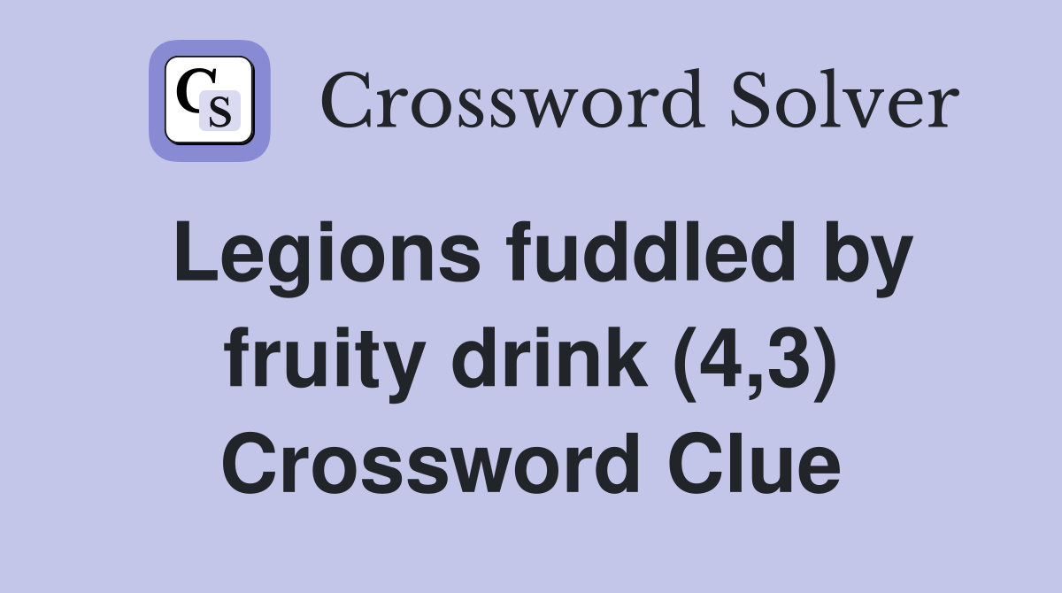 Legions fuddled by fruity drink (4,3) Crossword Clue