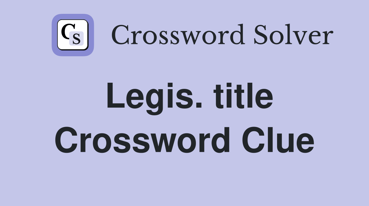 Legis. title Crossword Clue