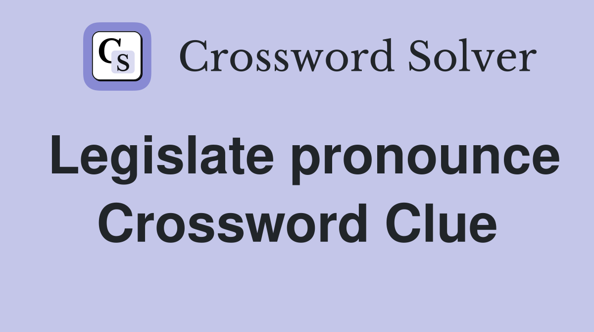 Legislate pronounce Crossword Clue