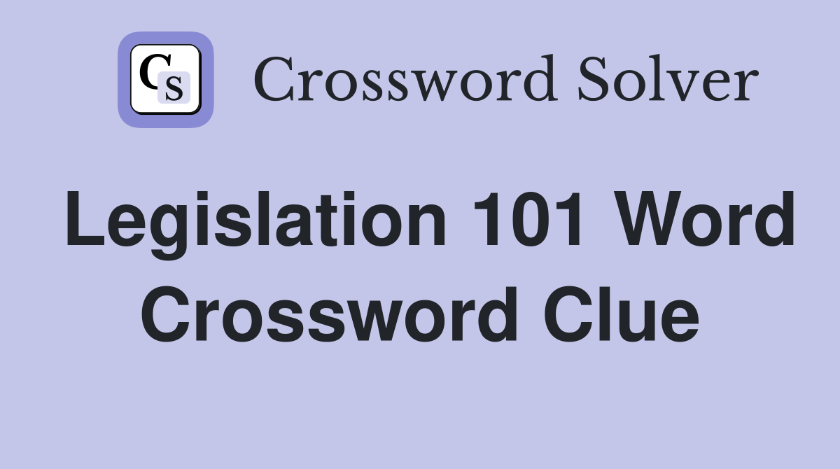 Legislation 101 Word Crossword Clue